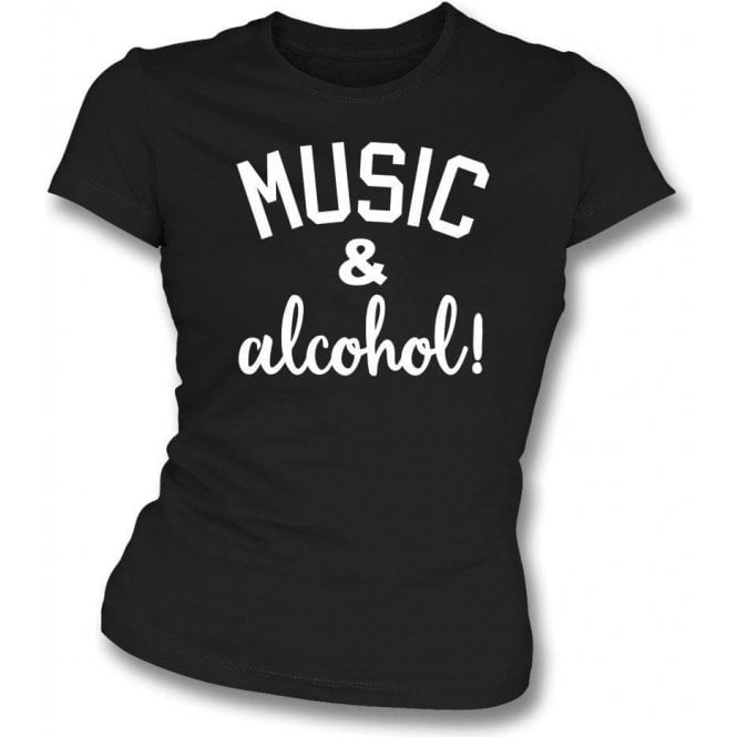 Music & Alcohol! Womens Slim Fit T-Shirt