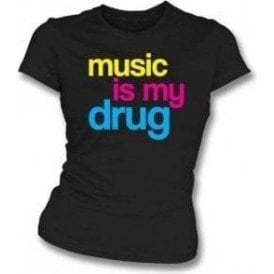 Music Is My Drug Womens Slim Fit T-Shirt