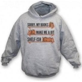 My Books Make Me Shelf-ish Hooded Sweatshirt