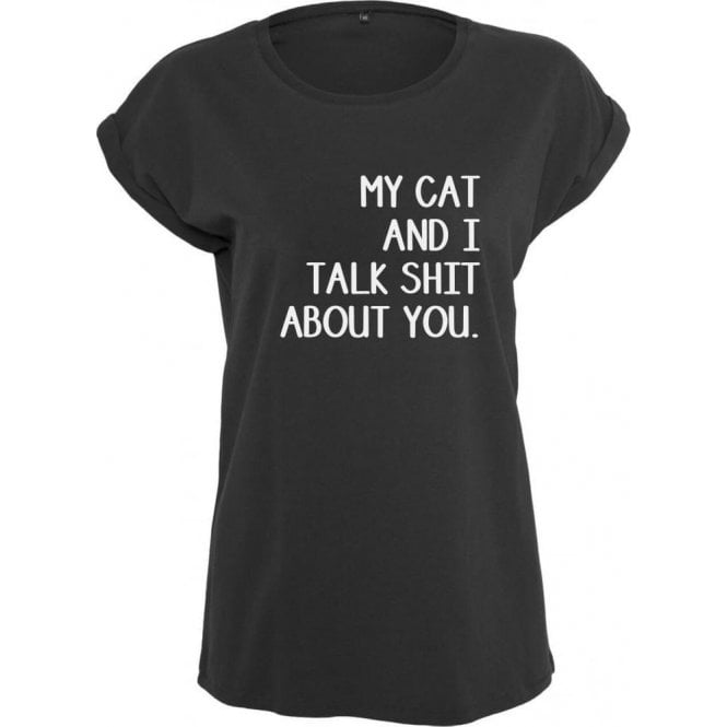My Cat And I Talk Sh*t About You Womens Extended Shoulder T-Shirt