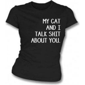 My Cat And I Talk Sh*t About You Womens Slim Fit T-Shirt