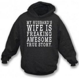 My Husband's Wife Is Freaking Awesome Hooded Sweatshirt