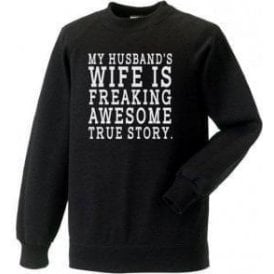 My Husband's Wife Is Freaking Awesome Sweatshirt