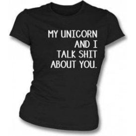My Unicorn And I Talk Sh*t About You Womens Slim Fit T-Shirt