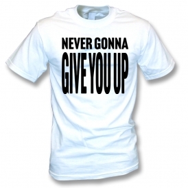 Never Gonna Give You Up (Rick Astley Inspired) T-Shirt
