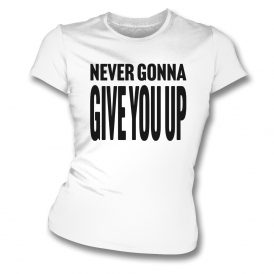 Never Gonna Give You Up (Rick Astley Inspired) Womens Slim Fit T-Shirt