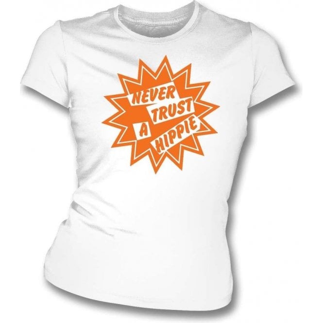 Never Trust A Hippie Womens Slim Fit T-Shirt