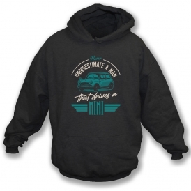 Never Underestimate A Man That Drives A Mini Hooded Sweatshirt