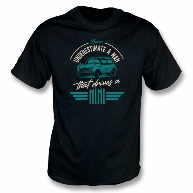 Never Underestimate A Man That Drives A Mini T-Shirt