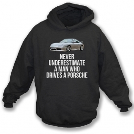 Never Underestimate A Man Who Drives A Porsche Hooded Sweatshirt