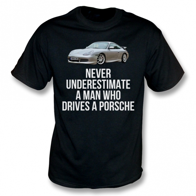 Never Underestimate A Man Who Drives A Porsche T-Shirt