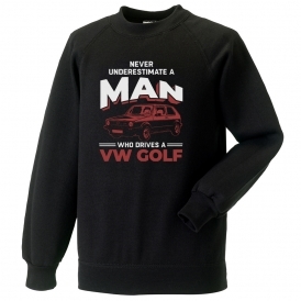 Never Underestimate A Man Who Drives A VW Golf Sweatshirt