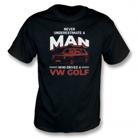 Never Underestimate A Man Who Drives A VW Golf T-Shirt