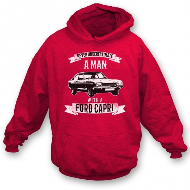 Never Underestimate A Man With A Ford Capri Hooded Sweatshirt
