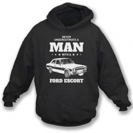 Never Underestimate A Man With A Ford Escort Hooded Sweatshirt
