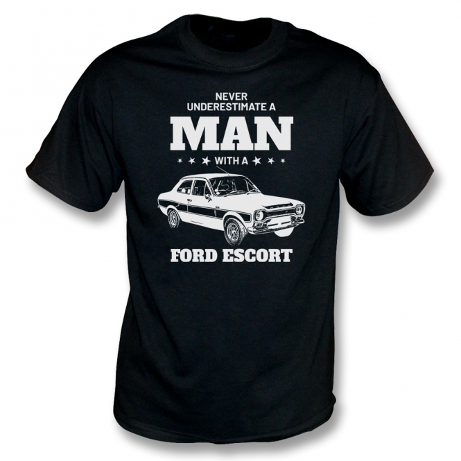 Never Underestimate A Man With A Ford Escort T-Shirt