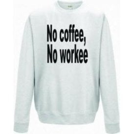 No Coffee, No Workee Sweatshirt