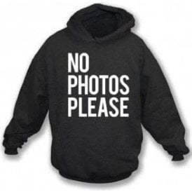 No Photos Please Hooded Sweatshirt
