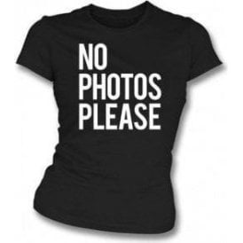 No Photos Please Womens Slim Fit T-Shirt