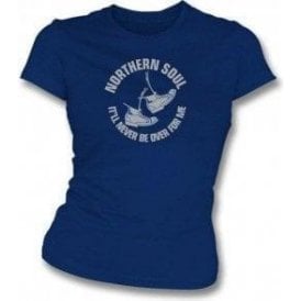 Northern Soul - It'll never be over for me girls slimfit t-shirt