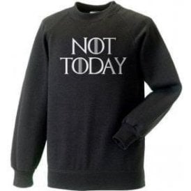 Not Today (Inspired by Game Of Thrones) Swetashirt