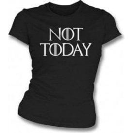 Not Today (Inspired by Game Of Thrones) Womens Slim Fit T-Shirt