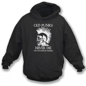 Old Punks Never Die Hooded Sweatshirt