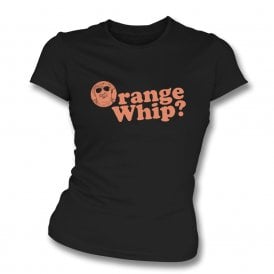 Orange Whip? (Inspired By Blues Brothers) Womens Slim Fit T-Shirt
