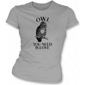 Owl You Need Is Love Womens Slim Fit T-Shirt