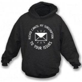 Please Cancel My Subscription To Your Issues Kids Hooded Sweatshirt