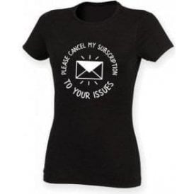 Please Cancel My Subscription To Your Issues Womens Slim Fit T-Shirt