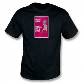 Please, Not Now! T-Shirt