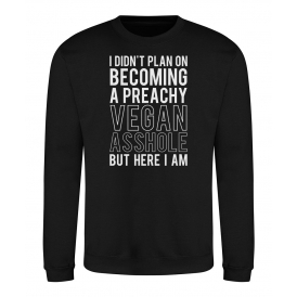 Preachy Vegan Asshole Sweatshirt