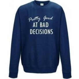 Pretty Good At Bad Decisions Sweatshirt