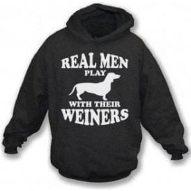 Real Men Play With Their Weiners Hooded Sweatshirt