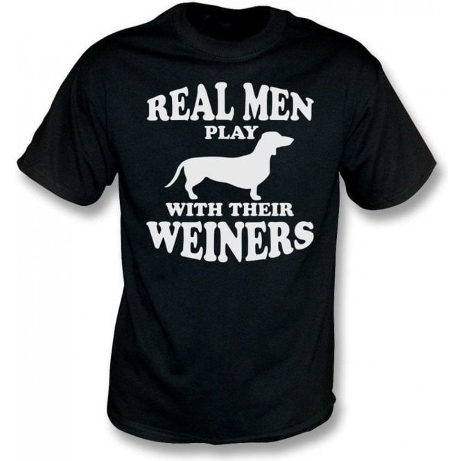 Real Men Play With Their Weiners T-Shirt