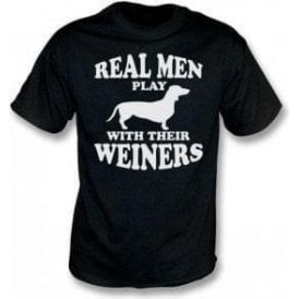 Real Men Play With Their Weiners T-Shirt