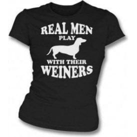Real Men Play With Their Weiners Womens Slim Fit T-Shirt
