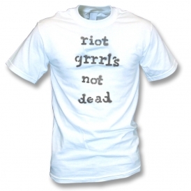 Riot Grrrl's Not Dead T-Shirt