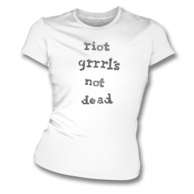 Riot Grrrl's Not Dead Womens Slim Fit T-Shirt