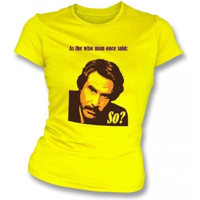 Ron Burgundy So? (Anchorman 2) Womens Slim Fit T-Shirt