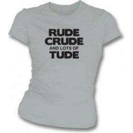 Rude, Crude And Lots Of 'Tude Womens Slim Fit T-Shirt