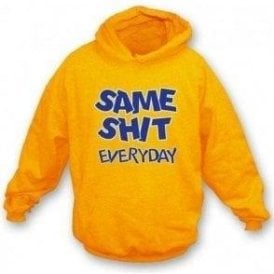 Same Shit Everyday Hooded Sweatshirt