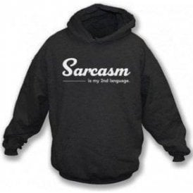 Sarcasm Is My Second Language Hooded Sweatshirt