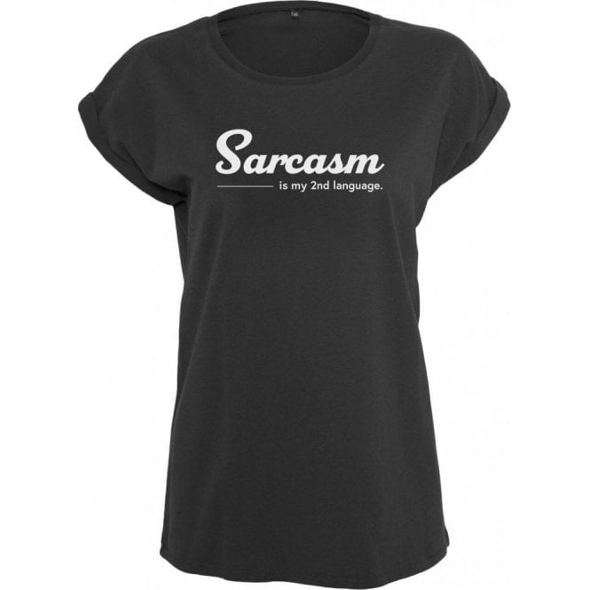 Sarcasm Is My Second Language Womens Extended Shoulder T-Shirt