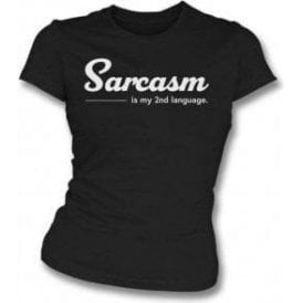 Sarcasm Is My Second Language Womens Slim Fit T-Shirt