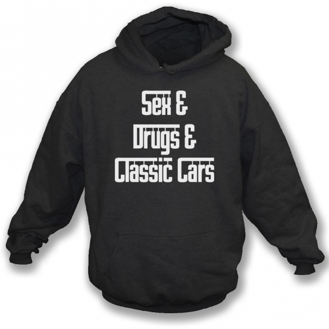Sex & Drugs & Classic Cars Hooded Sweatshirt