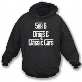 Sex & Drugs & Classic Cars Hooded Sweatshirt