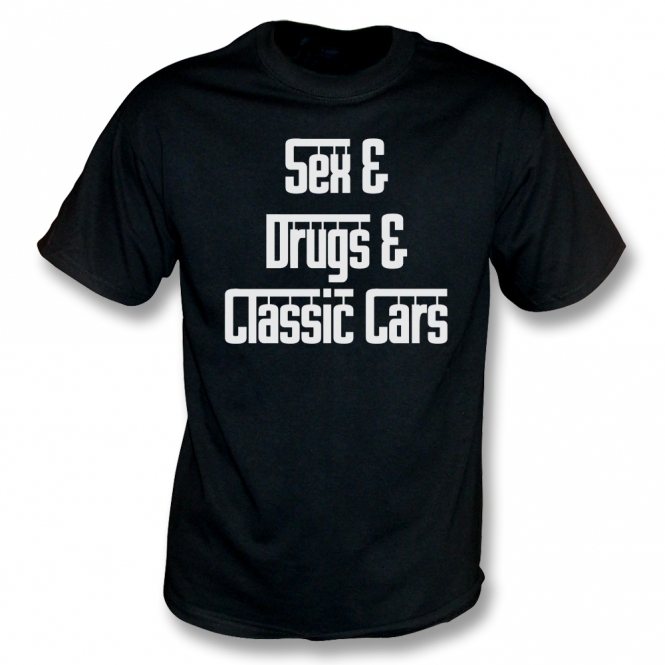 Sex & Drugs & Classic Cars T-Shirt
