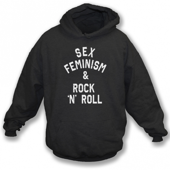 Sex, Feminism & Rock 'n' Roll Hooded Sweatshirt